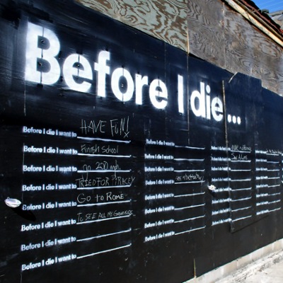 Before I die, I want to ... Before I die, I want to ...