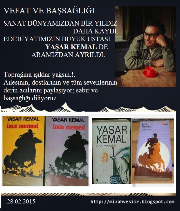 MİZAH ve ŞİİR EDEBİYATIMIZIN BÜYÜK USTASI YAŞAR KEMAL�İ YİTİRDİK.