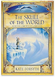 The Skull of the World by Kate Forsyth (Witches of Eileanan: Book 5) The Skull of the World by Kate Forsyth (Witches of Eileanan: Book 5)
