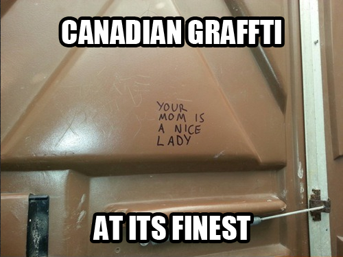 Canadian+graffiti+your+mom+is+a+nice+lady+dr+heckle+funny+memes.png