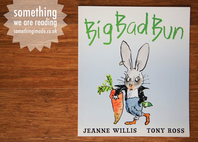 Something we are reading, Big Bad Bun by Jeanne Willis and Tony Ross - by Alexis at somethingimade.co.uk