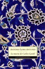 La muerte de Carlos Gardel, António Lobo Antunes.