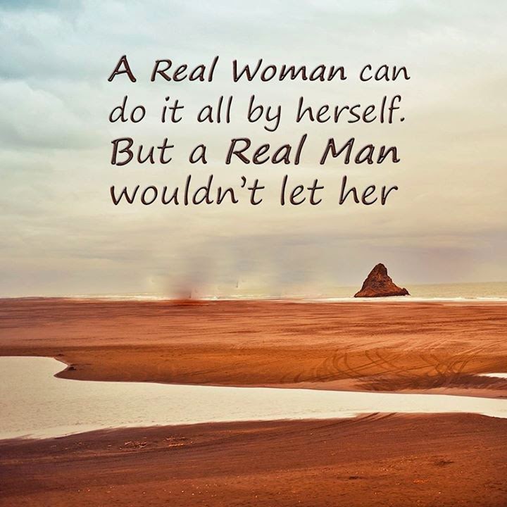 A Real Woman Can Do It All By Herself Quote A Real Woman Can Do It All By Herself. But A Real Man Wouldn't Let Her -  Quotes