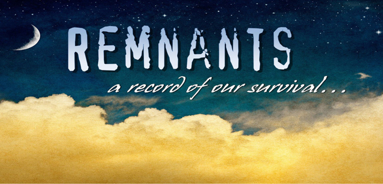 Remnants: A Record of Our Survival