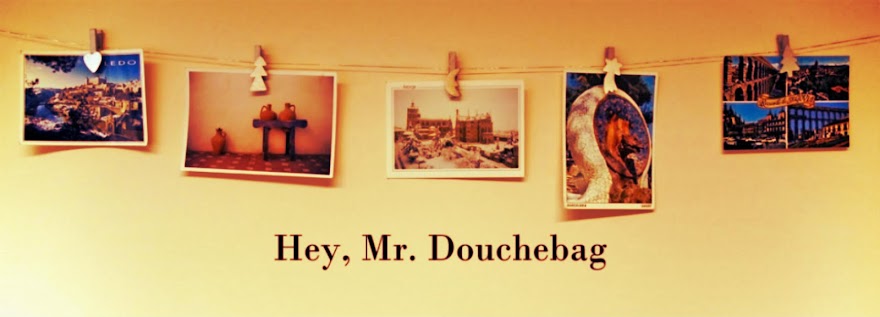 Hey, Mr.Douchebag