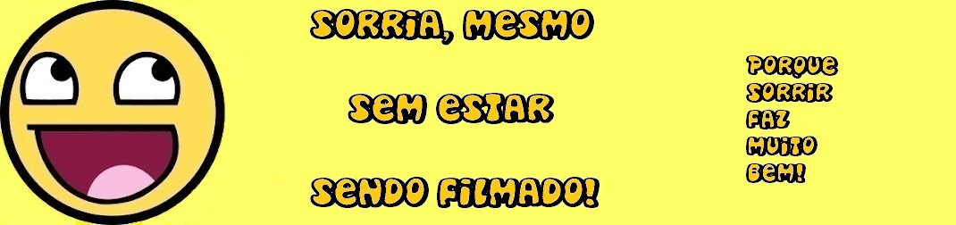 Sorria, mesmo sem estar sendo filmado!