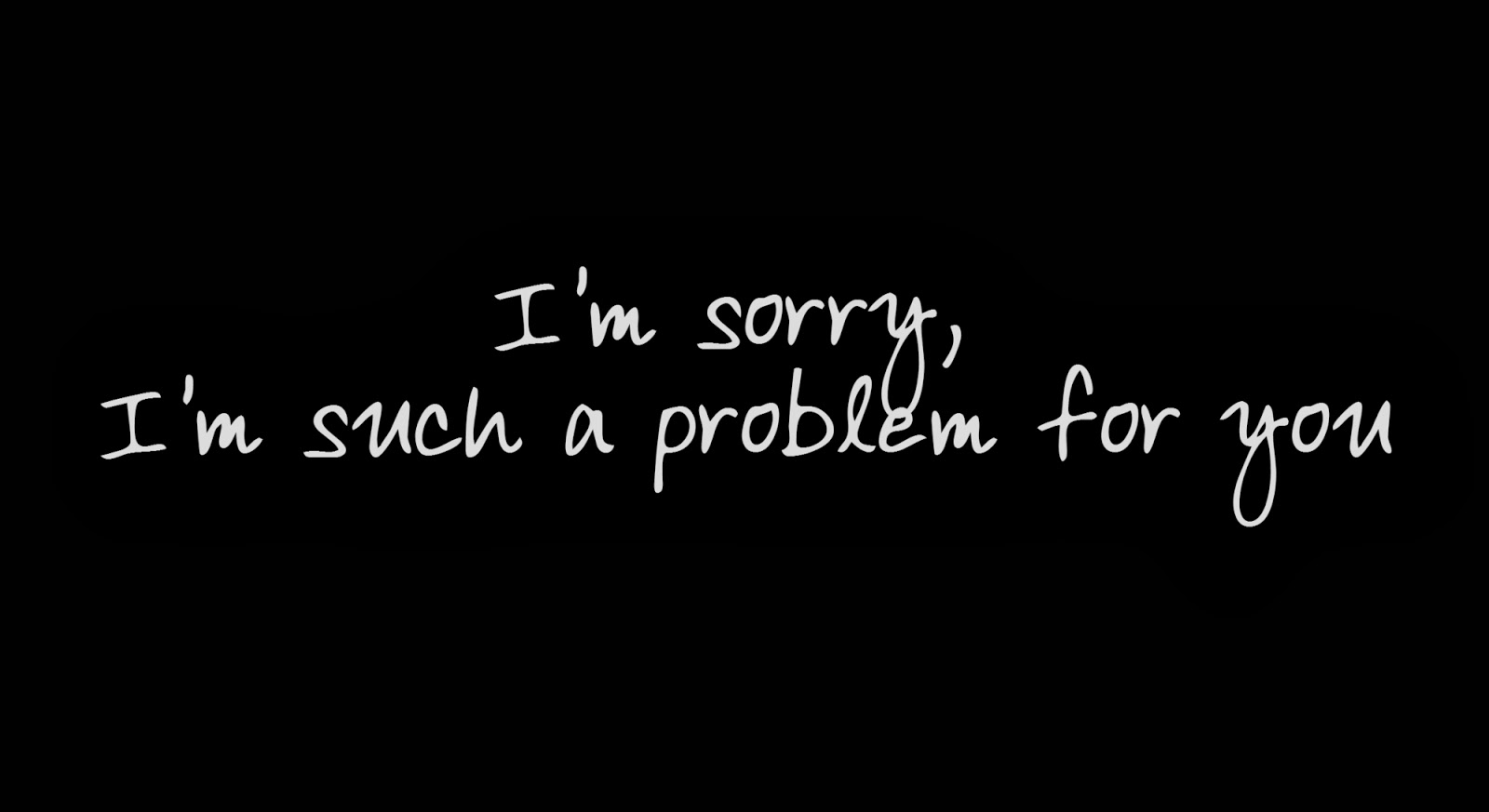 I'm sorry, I'm such a problem for you