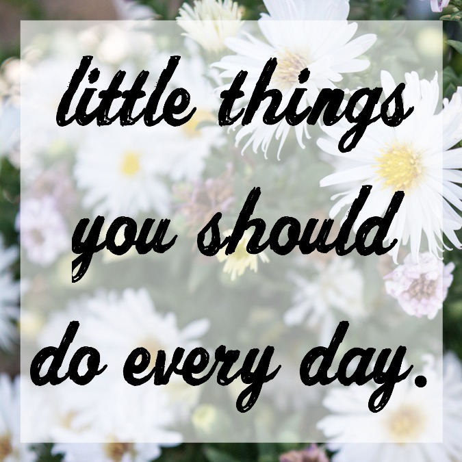 Little Things You Should Do Every Day. The girl who loved to write