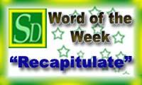 Word of the week - Recapitulate Word of the week - Recapitulate