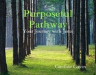 Purposeful Pathway - Your Journey with Jesus. Purposeful Pathway - Your Journey with Jesus.