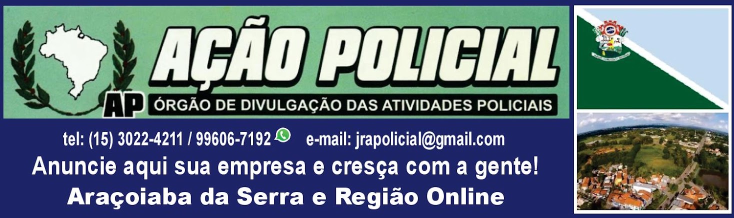 JORNAL AÇÃO POLICIAL ARAÇOIABA DA SERRA E REGIÃO ONLINE
