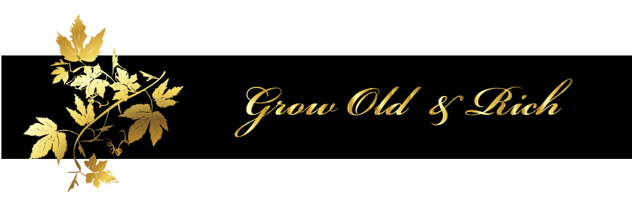 Grow Old n Rich.