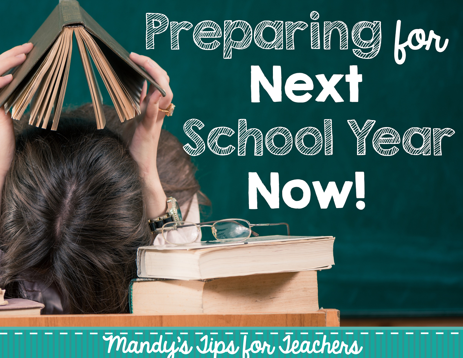 Preparing for Next School Year NOW! Mandy's Tips for Teachers