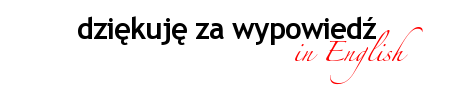 dziękuję za wypowiedź in English