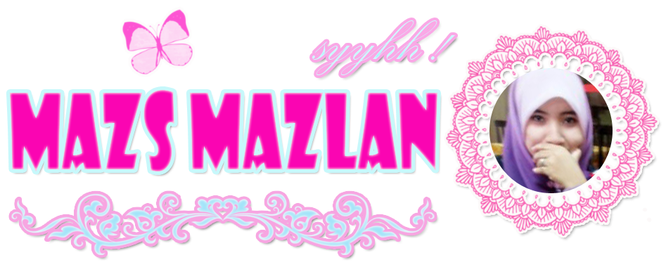 mazs mazlan..syyhhhh!!