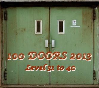 100 Doors 2013 Level 31 to 40 Answer Game 100 Doors 2013 Level 31 32 33 34 35 36 37 38 39 40 Answers