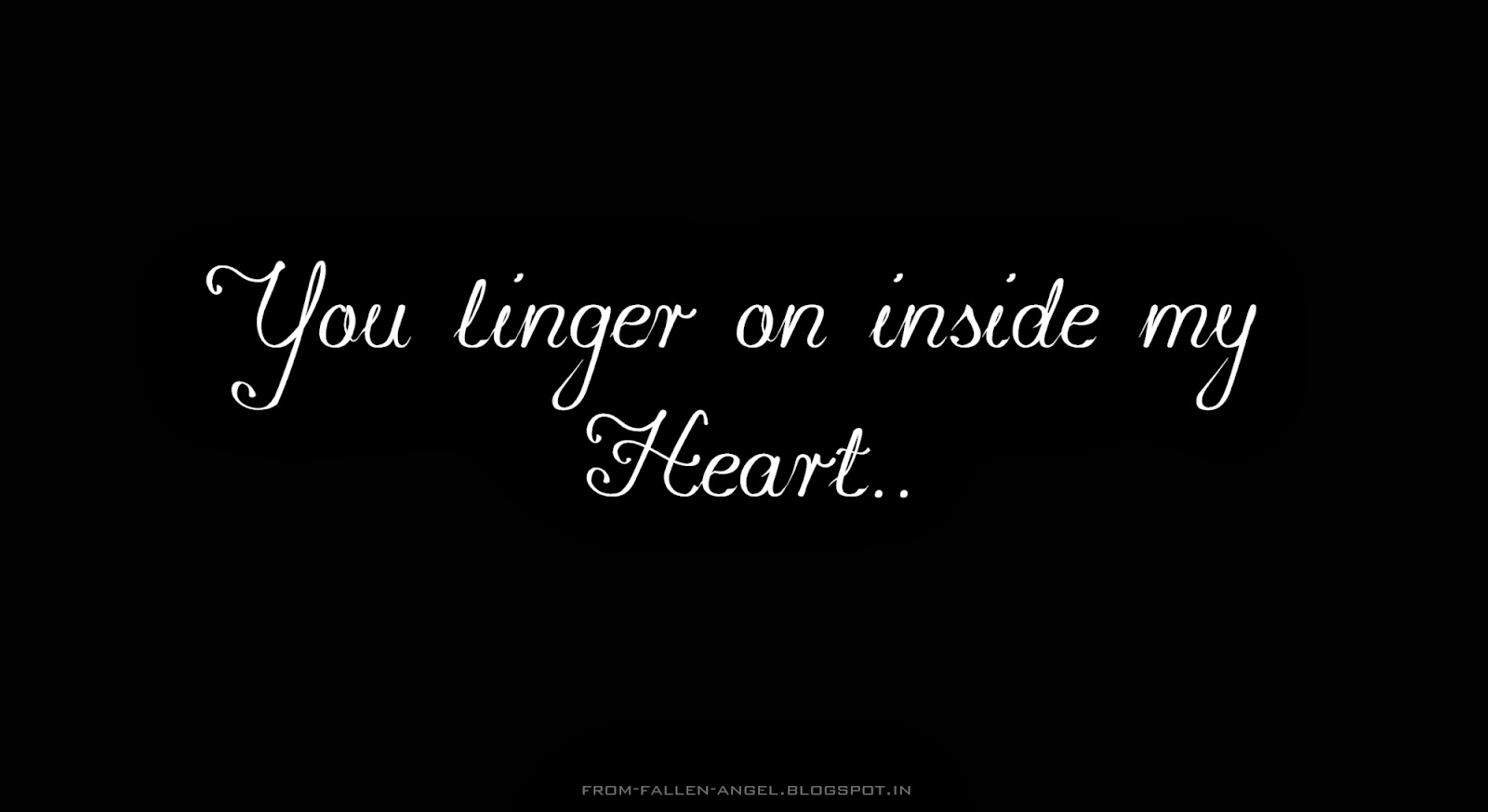 Fallen Angel You linger on inside my heart
