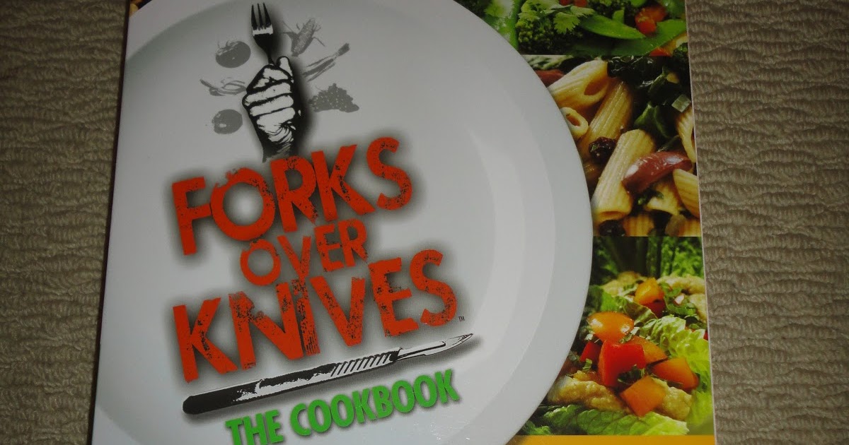Vegans Eat Yummy Food Too!!! Review Forks Over Knives The Cookbook