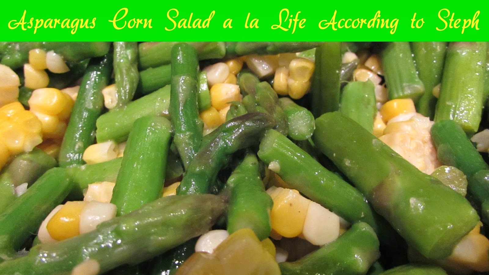 Life According to Steph Summer Salads Asparagus Corn Salad
