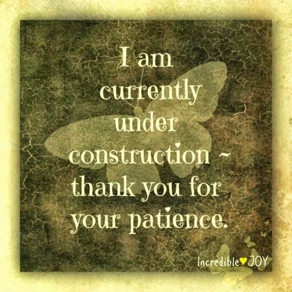 Quotes & Inspiration I am Currently under construction thank you for