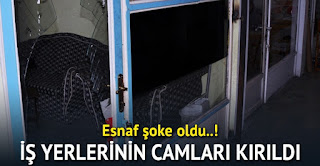 gaziantepte 7 işyerinin camı kırıldı gaziantepte iş yerlerine saldırı camları kırıldı