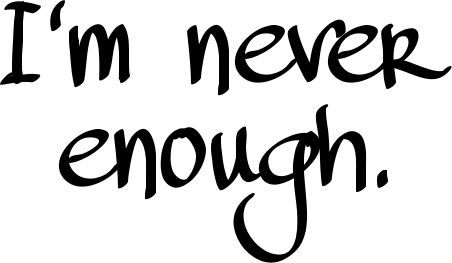 I'm never enough