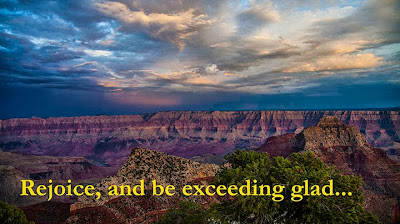 Rejoice, and be exceeding glad...