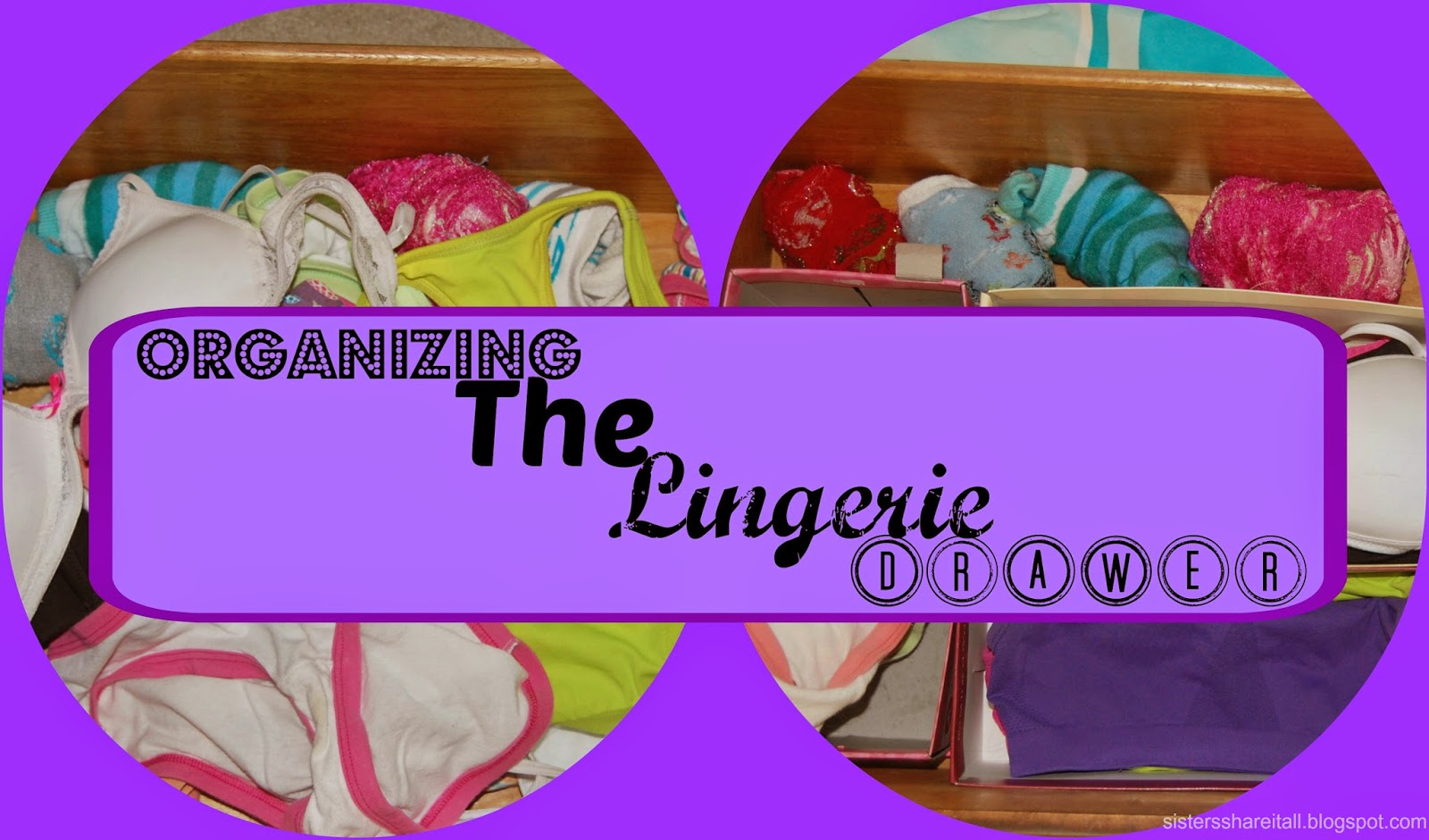 Sisters Share It All Organizing The Lingerie Drawer