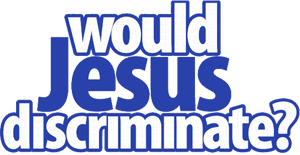 Would Jesus Discriminate?