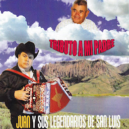 JUAN Y SUS LEGENDARIOS DE SAN LUIS - TRIBUTO A MI PADRE