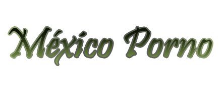Mexicopornstars:Porno Mexicano,Videos Porno Mexicano,Esposas Infieles