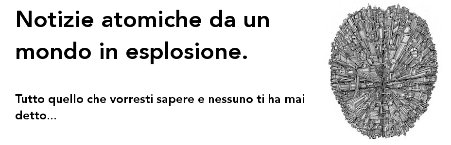 Notizie atomiche da un mondo in esplosione.