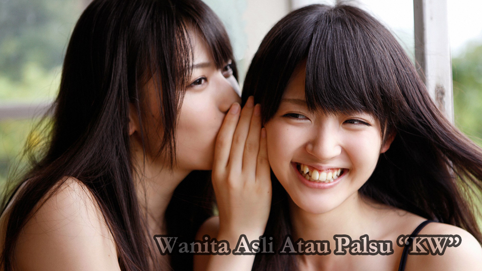 Membedakan Wanita Asli Atau Palsu Membedakan Wanita Asli Atau Palsu