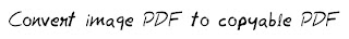 Convert image pdf to copyable pdf Convert image pdf to copyable pdf MohitChar
