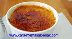 resep praktis dan mudah membuat (memasak) makanan pembuka, desert ala eropa crème brulee spesial enak, lezat