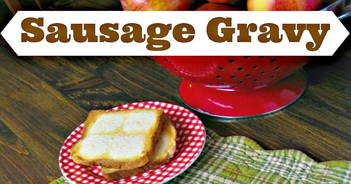 Cooking with K Sausage Gravy over Old Fashioned Buttered Toast {Granny