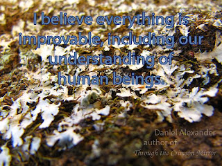 I believe everything is improvable, including our understanding of
human beings.