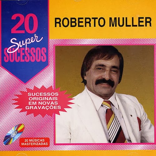 ROBERTO MÜLLER - (2005) 20 SUPER SUCESSOS Roberto+M%C3%BCller+-+%282005%29+20+Super+Sucessos