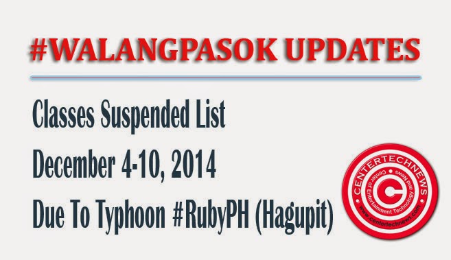 List of Classes Suspended #WalangPasok December 4 - 10, 2014 due to Typhoon Ruby (Hagupit) List of Classes Suspended #WalangPasok December 4 - 10, 2014 due to Typhoon Ruby (Hagupit)