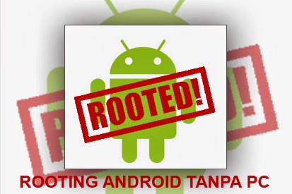 Tips dan Cara Rooting Smartphone Android Tanpa PC Cara Rooting Android