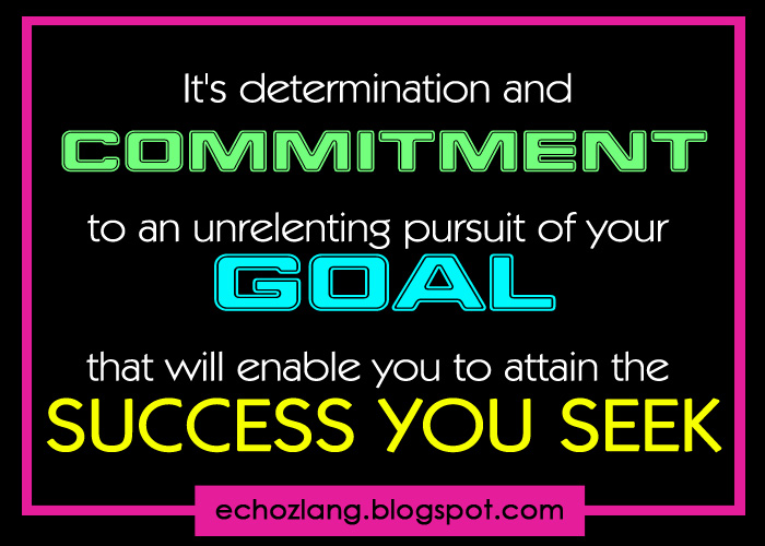 It's determination and commitment to an unrelenting pursuit of your goal Echoz Lang Tagalog