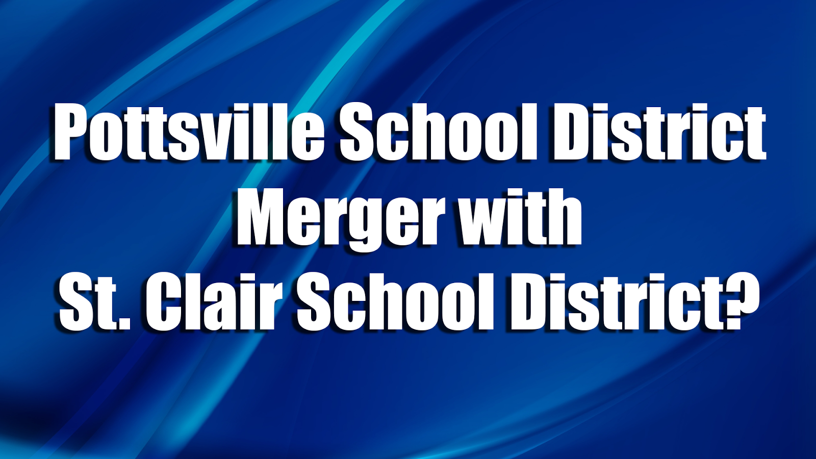 Skook News Pottsville School District Wants Public Opinion on Merger