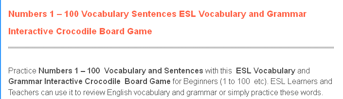 http://www.eslgamesplus.com/numbers-1-100-vocabulary-sentences-esl-vocabulary-and-grammar-interactive-crocodile-board-game/