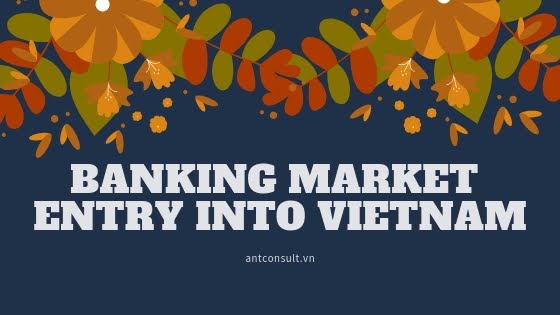 Banking Market Entry Into Vietnam