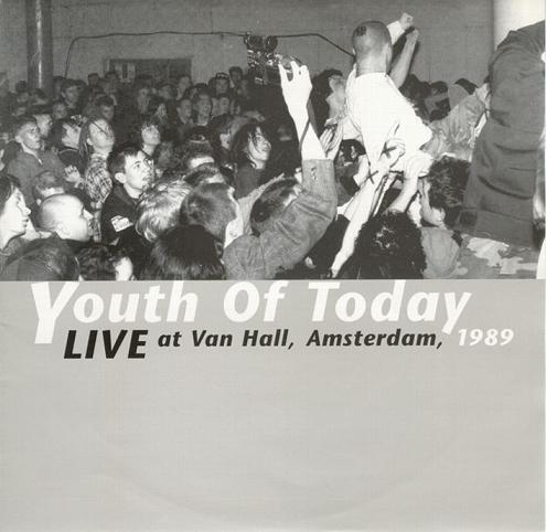 Youth Of Today - Live At Van Hall, Amsterdam, 1989 Youth Of Today - Live At Van Hall, Amsterdam, 1989