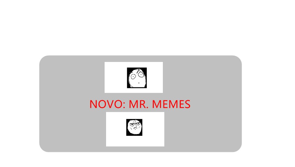 NOVO: MR. MEMES