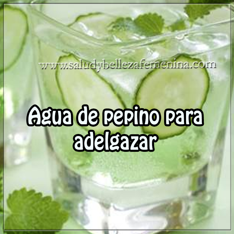 Agua de pepino para adelgazar Bebidas para adelgazar , agua de pepino para adelgazar