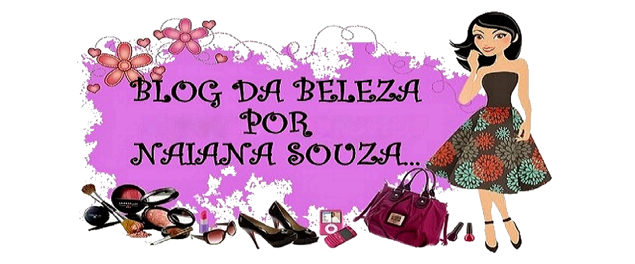        Blog da Beleza por Naiana Souza...