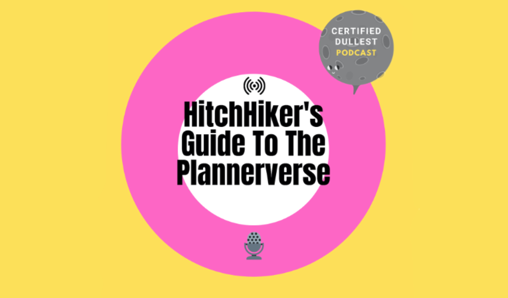 The Hitch Hiker's Guide To The Plannerverse