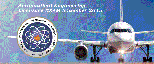 List of Passers: November 2015 Aeronautical Engineer Licensure Examination results released in two (2) working days List of Passers: November 2015 Aeronautical Engineer Licensure Examination results released in two (2) working days